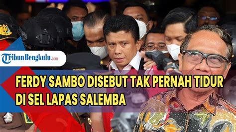 Ferdy Sambo Disebut Tak Pernah Tidur Di Sel Lapas Salemba Mahfud