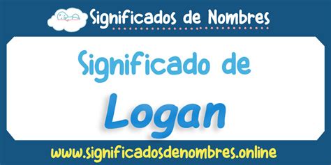 Significado de Logan APODOS ORIGEN Y MÁS