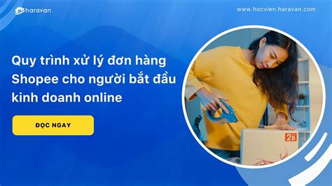 Quy trình xử lý đơn hàng Shopee cho người bắt đầu kinh doanh online