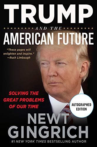 Trump And The American Future Solving The Great Problems Of Our Time By Newt Gingrich Goodreads