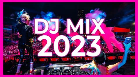 Dj Mix 2023 Mashups And Remixes Of Popular Songs 2023 Dj Club Music