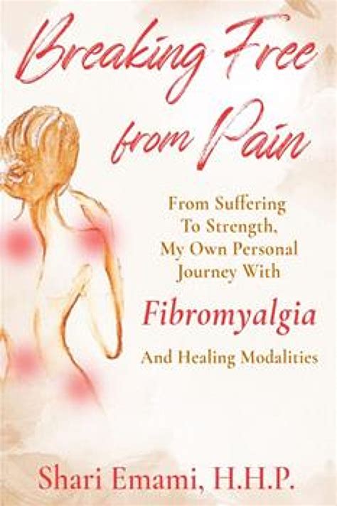 Breaking Free From Pain: From Suffering To Strength, My Own Personal