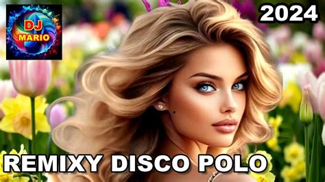 Remixy Disco Polo Czerwiec Tylko Now Ci Od Kana U Disco Polo