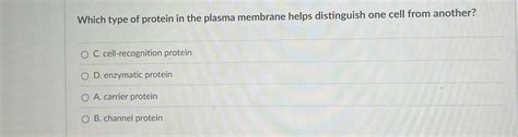 Solved Which type of protein in the plasma membrane helps | Chegg.com 