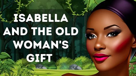 Isabella And The Old Woman S Gift Folktales Of Africa Youtube