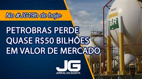 Petrobras perde quase R 50 bilhões em valor de mercado Jornal da