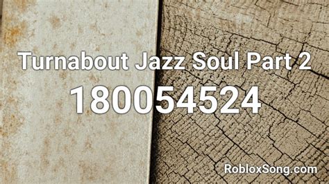 Turnabout Jazz Soul Part 2 Roblox Id Roblox Music Codes