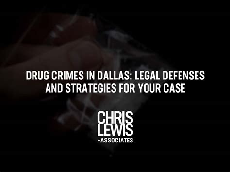 Drug Crimes In Dallas Legal Defenses And Strategies For Your Case