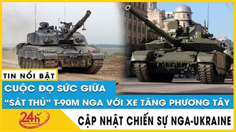 Siêu tăng sát thủ chiến trường T 90M Nga đối đầu với xe tăng phương Tây