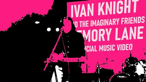 Ivan Knight And The Imaginary Friends Memory Lane Official Music