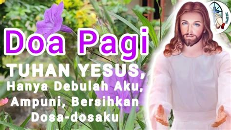 Doa Pagi Tuhan Yesus Hanya Debulah Aku Ampuni Dan Bersihkan Dosa