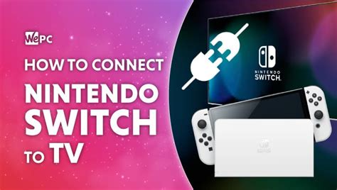 How to connect Nintendo Switch to TV | WePC