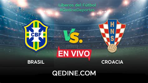 Brasil Vs Croacia En Vivo Pronóstico Horarios Y Canales Tv Dónde Ver El Partido Por Cuartos