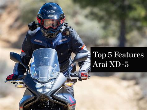 Top 5 Features Of The Arai XD 5 Dual Sport Motorcycle Helmet Motorcyclist