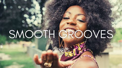 Smooth Grooves Groove Music Smooth Grooves Chilled Mood Easy