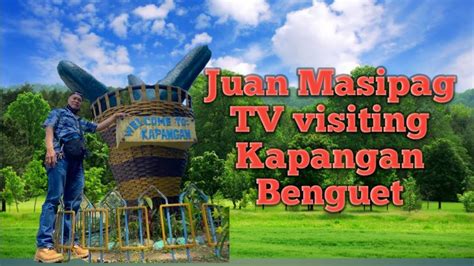 Juan Masipag Visiting Kapangan Benguet Youtube