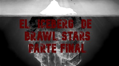 El Iceberg De Brawl Stars Parte Final Youtube