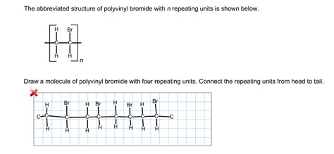 Solved The abbreviated structure of polyvinyl bromide with n | Chegg.com