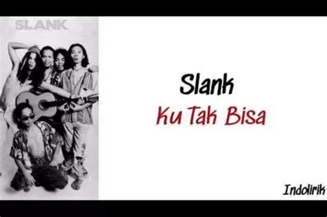 Chord Dan Lirik Lagu Ku Tak Bisa Yang Dipopulerkan Oleh Slank Sonora Id