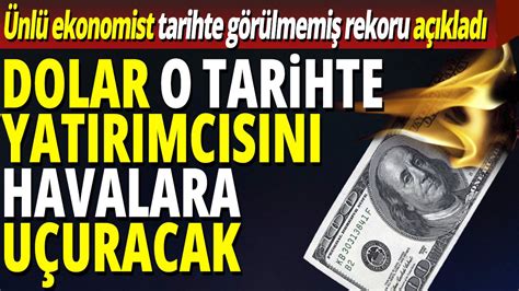 Ünlü ekonomist tarihte görülmemiş rekoru açıkladı Dolar o tarihte