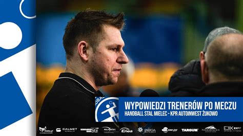 Tv Handball Stal Mielec Wypowiedzi Trener W Po Meczu Handball Stal