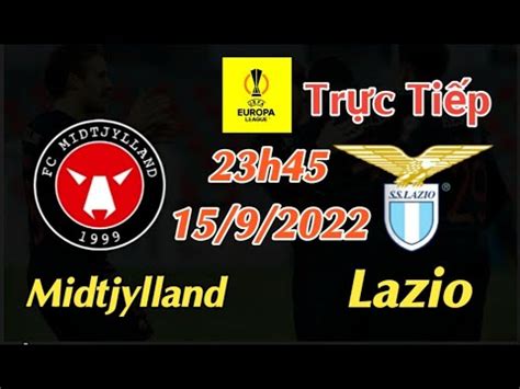 Soi K O Tr C Ti P Midtjylland Vs Lazio H Ng Y Europa