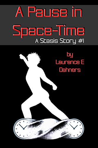 A Pause In Space Time A Stasis Story 1 By Laurence E Dahners