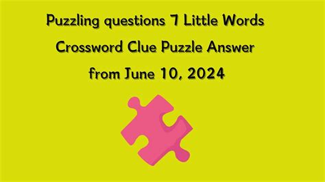 Puzzling Questions 7 Little Words Crossword Clue Puzzle Answer From