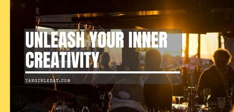 How To Unleash Your Inner Creativity 6 Ways Tangible Day