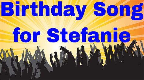 Birthday Song For Stefanie Happy Birthday Song For Stefanie Youtube