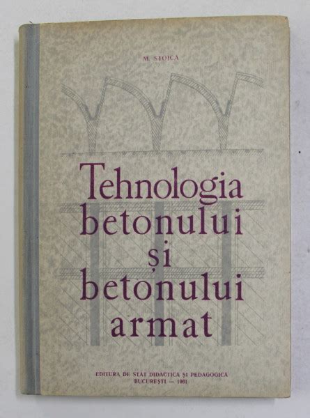 TEHNOLOGIA BETONULUI SI BETONULUI ARMAT De M STOICA 1961