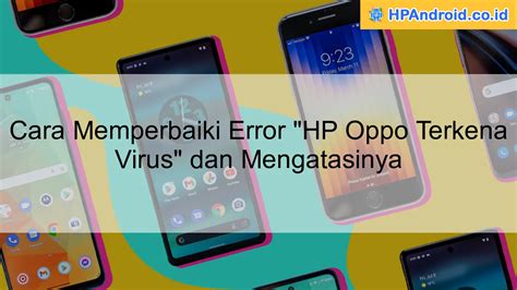 Cara Memperbaiki Error Hp Oppo Terkena Virus Dan Mengatasinya Blog