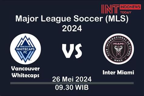 Berikut Prediksi Skor Lengkap Pertandingan Lanjutan MLS 2024 Antara