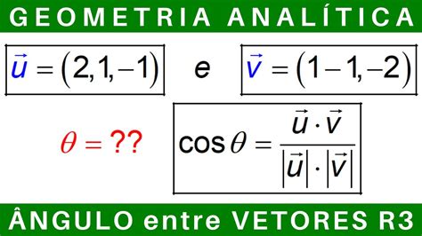 VETORES e GEOMETRIA ANALÍTICA ÂNGULO entre VETORES no R3 exercícios