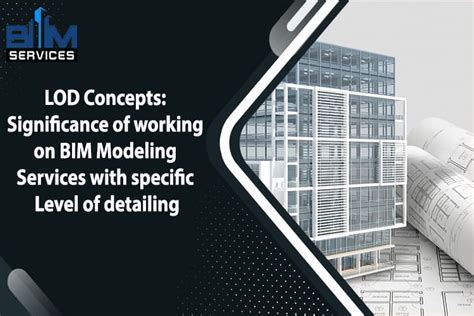 Lod Concepts Significance Of Working On Bim Modeling Services With