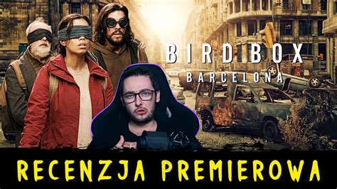 Nie Otwieraj Oczu Bird Box Barcelona Recenzja Premierowa Bez