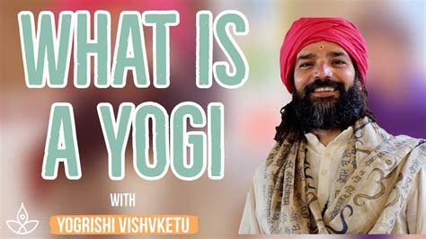 What Is A Yogi Yogrishi Vishvketu Explains Meaning Of Yogi Youtube