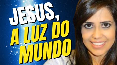 Jesus A Luz Do Mundo Youtube