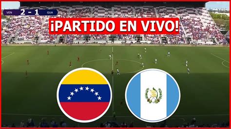 Venezuela Vs Guatemala En Vivo 🔴 En Vivo Amistoso Internacional ⚽️