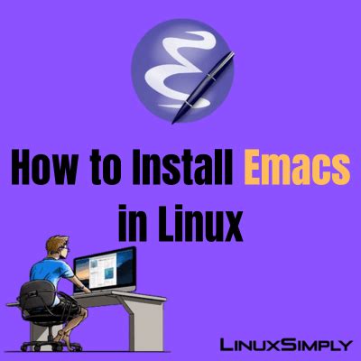 Methods How To Install Emacs In Linux Linuxsimply