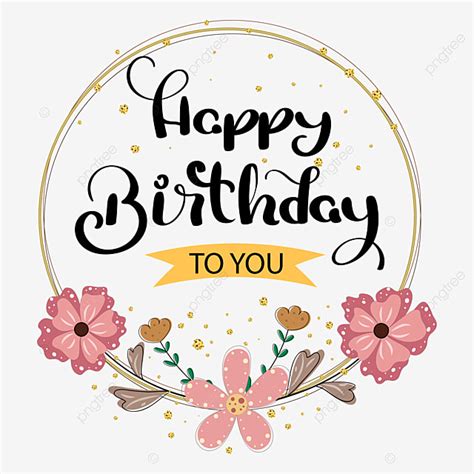 Feliz Cumpleaños A Ti Diseño De Texto Con Flores Png Dibujos Feliz