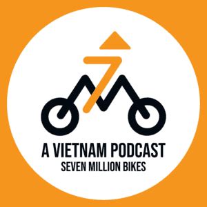 A Vietnam Podcast - sevenmillionbikes.com