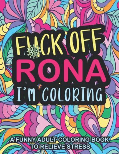 Fuck Off Rona I M Coloring A Funny Adult Coloring Book To Relieve Stress By Cindi Louka Goodreads
