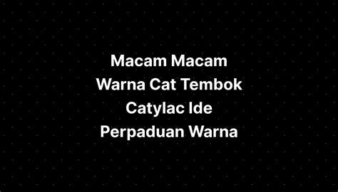 Macam Macam Warna Cat Tembok Catylac Ide Perpaduan Warna IMAGESEE