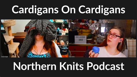 Episode 282 Cardigans On Cardigans Northern Knits Podcast A