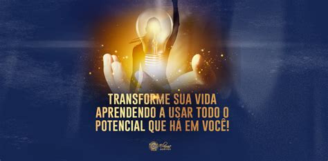 Transforme Sua Vida Aprendendo A Usar Todo O Potencial Que H Em Voc