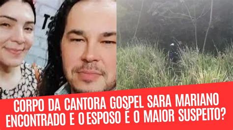 Corpo Da Cantora Gospel Sara Mariano Foi Encontrado Gospel