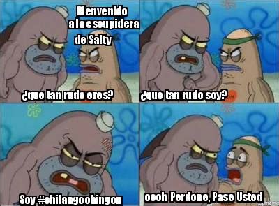 Meme Creator Funny Bienvenido A La Escupidera De Salty Que Tan Rudo