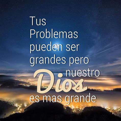 Tus Problemas Pueden Ser Grandes Pero Nuestro Dios Es Mas Grande