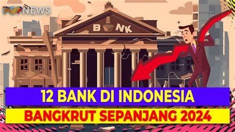 Tak Terselamatkan 12 Bank Di Indonesia Bangkrut Sepanjang 2024 YouTube